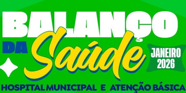 Balanço da Saúde - Janeiro 2026